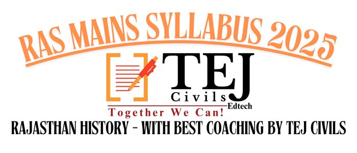 RAS Mains Syllabus 2025: Rajasthan History – Complete Guide with Best Coaching by TEJ Civils