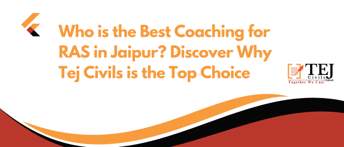 Who is the Best Coaching for RAS in Jaipur? Discover Why Tej Civils is the Top Choice